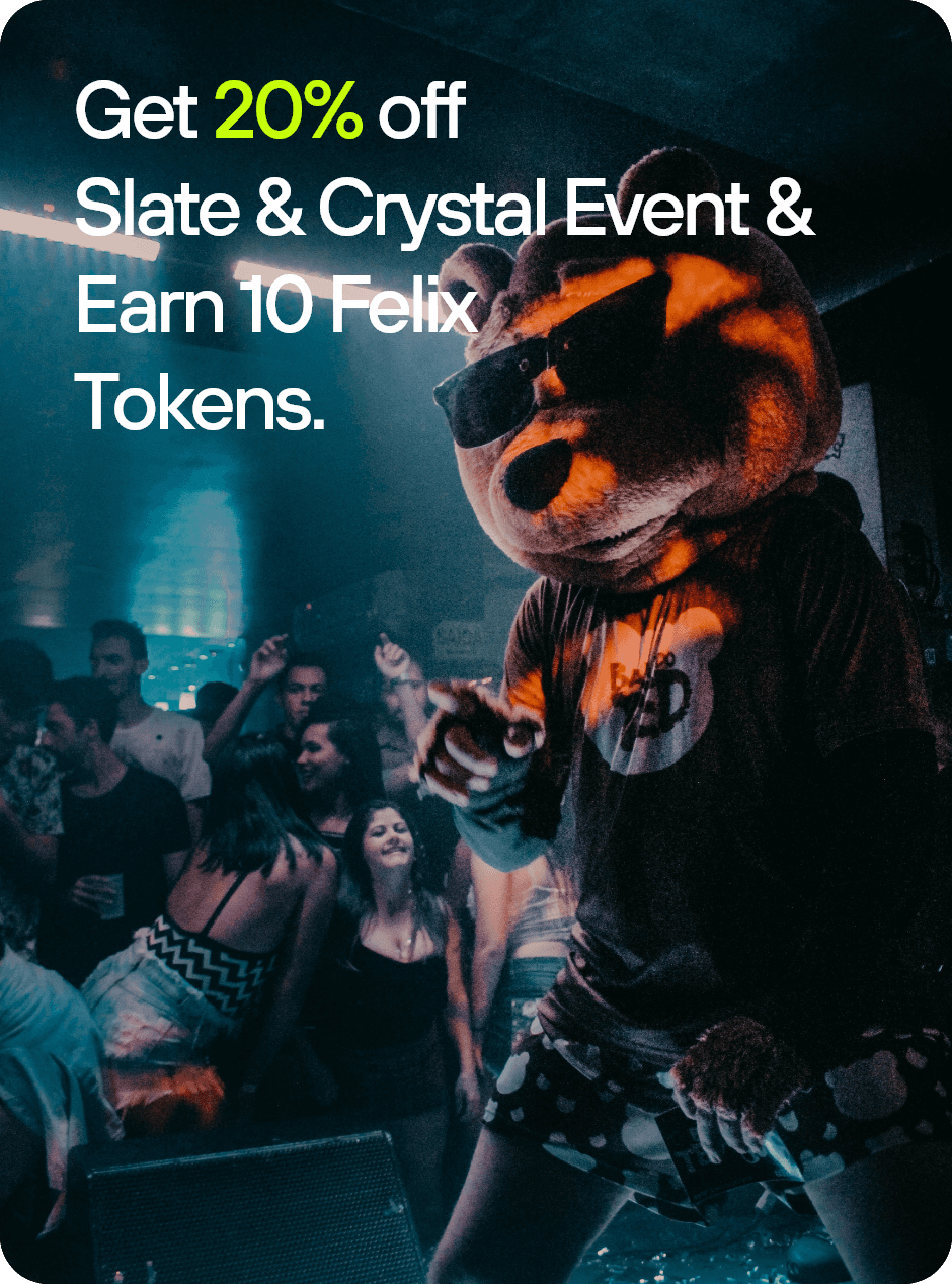 Get 20% off Slate & Crystal event and earn 10 Felix tokens